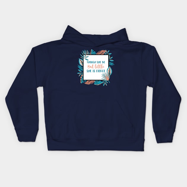 Though She Be But Little She is Fierce Kids Hoodie by sarahwainwright